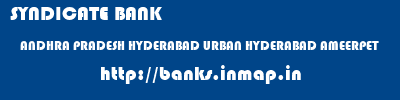 SYNDICATE BANK  ANDHRA PRADESH HYDERABAD URBAN HYDERABAD AMEERPET  banks information 